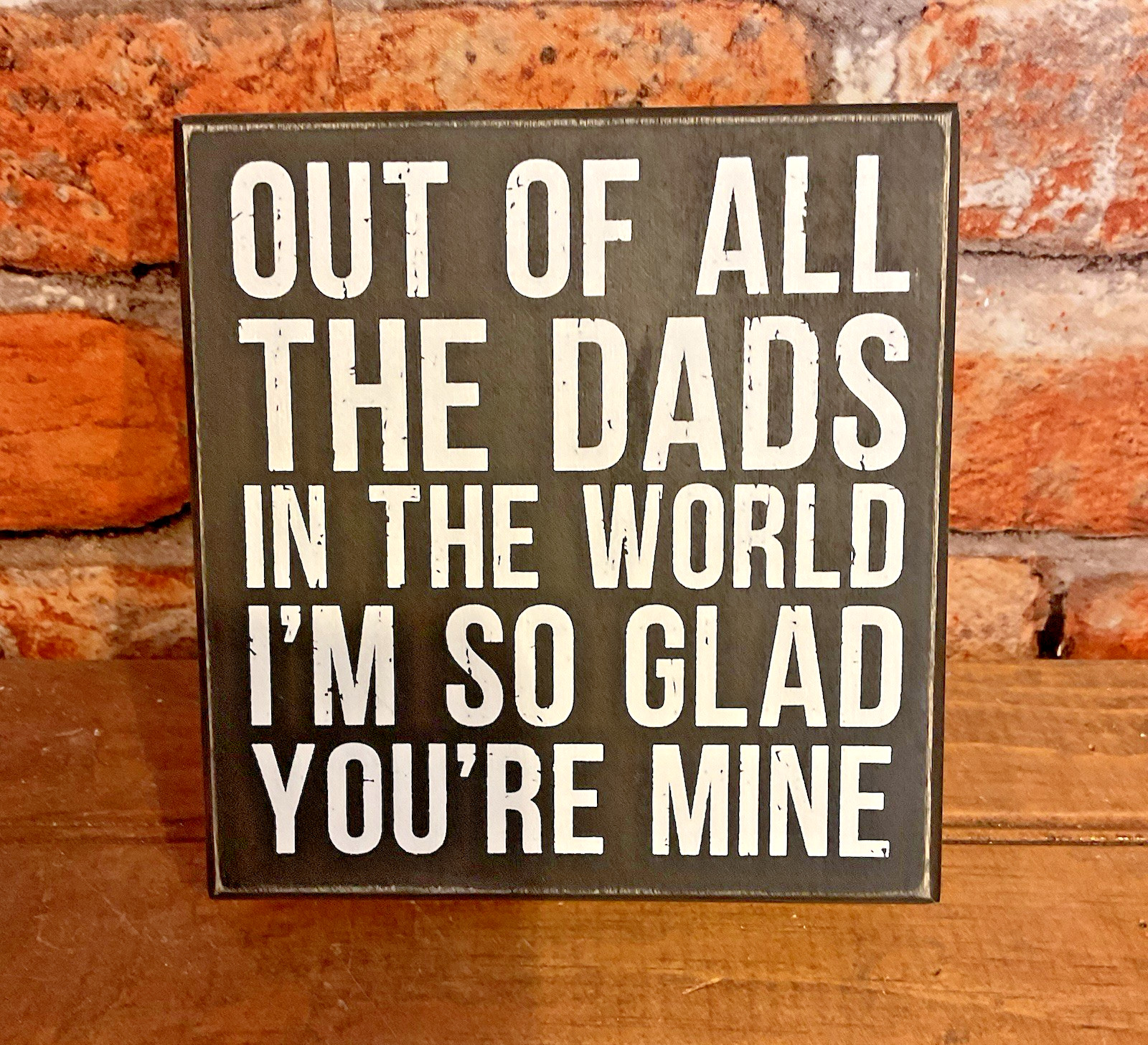 6″x6″x2″ “Of All The Dads in the World” Box Sign