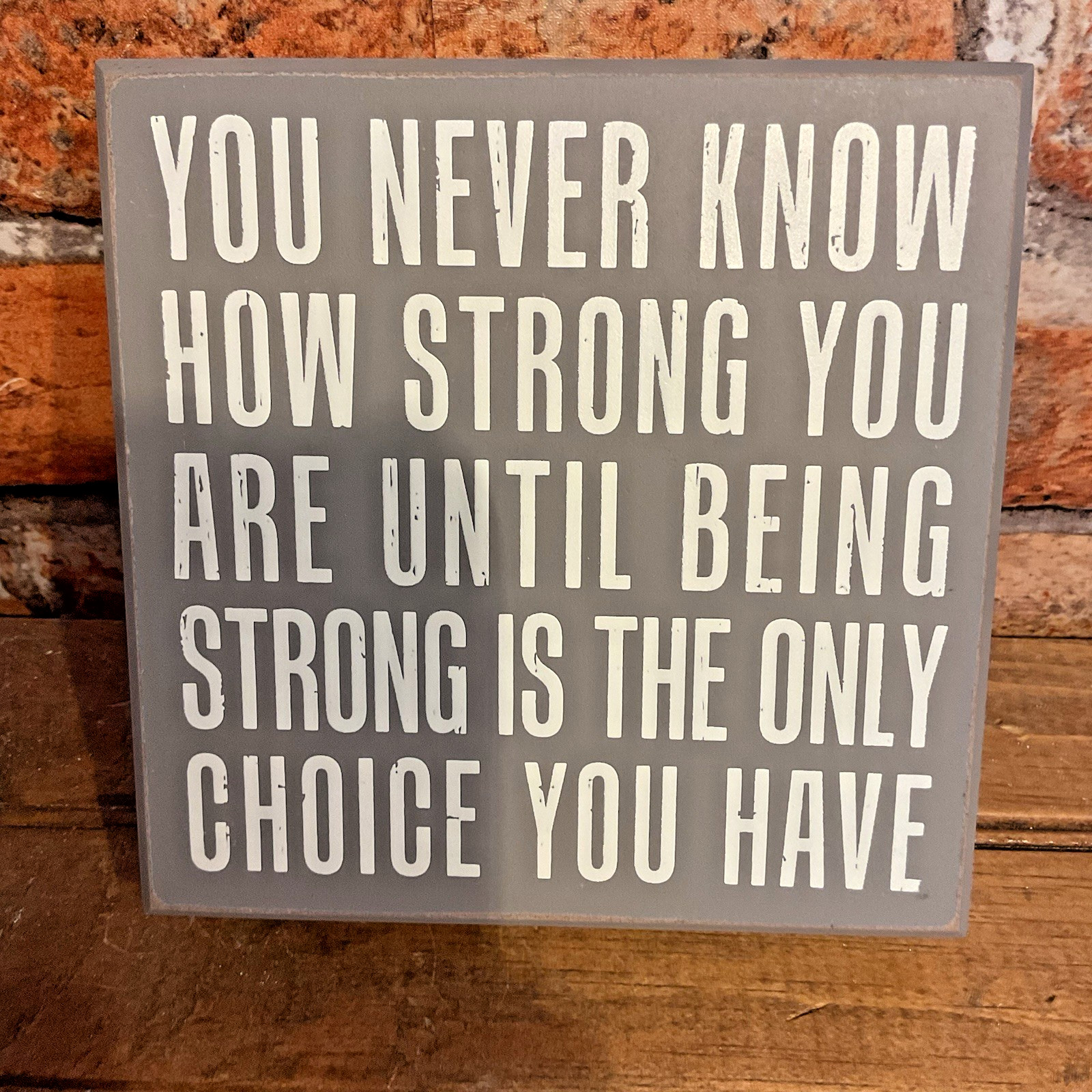 6″x6″x2″ “Until Being Strong is the Only Choice You Have” Box Sign