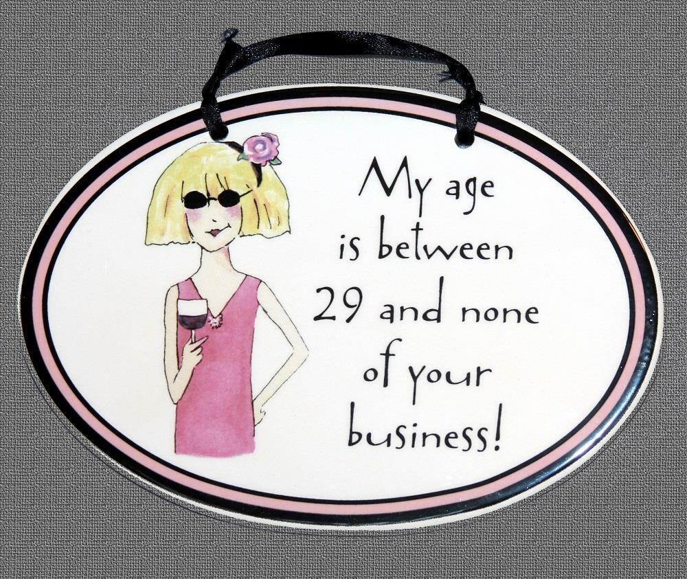 Tumbleweed Pottery My Age is Between 29 and None of Your Business Ceramic Plaque