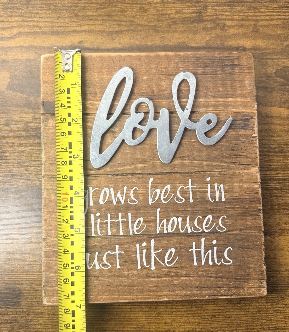 Small Wooden Sign “Love Grows Best In Little Houses Just Like This” 6×7