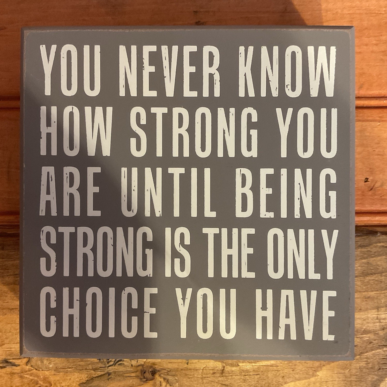 6″x6″x2″ “Until Being Strong is the Only Choice You Have” Box Sign
