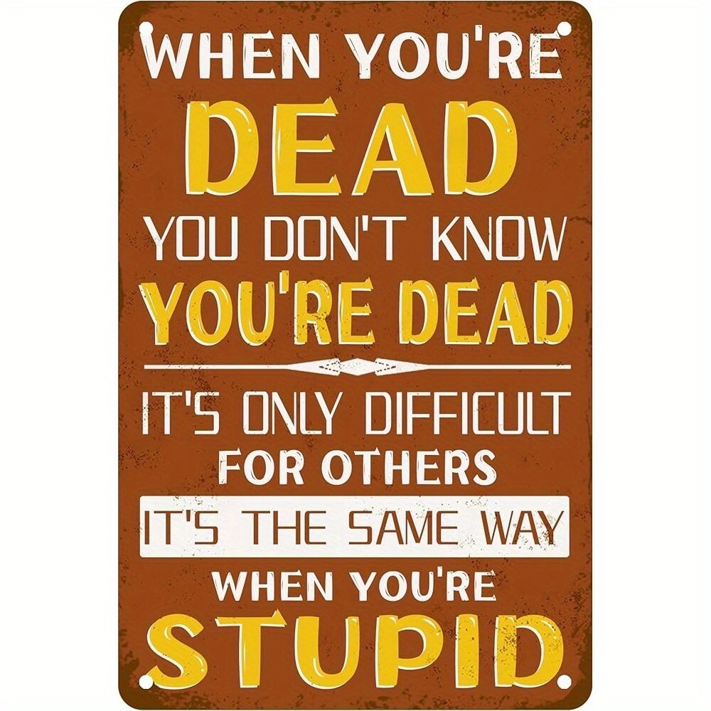 When You’re Dead, You Don’t Know You’re Dead Funny Sign Weatherproof Aluminum