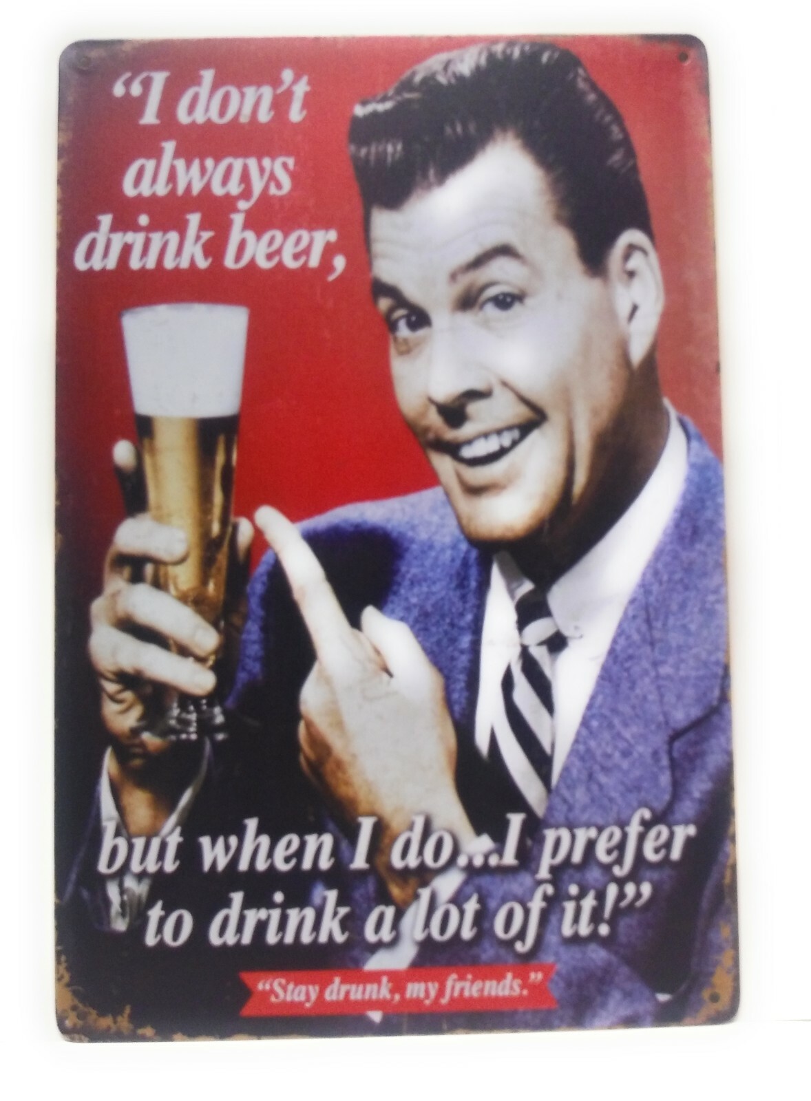 I Don’t Always Drink Beer But When I Do I Prefer To Drink A Lot, 8-in by 12-in