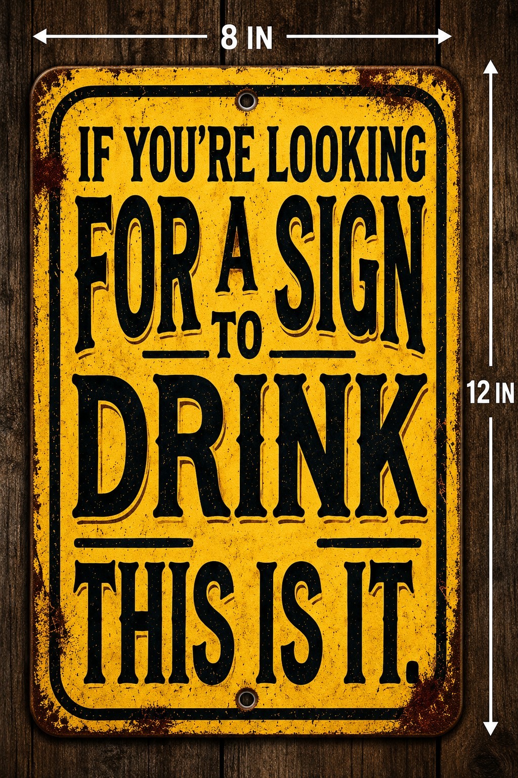 If You’re Looking For A Sign To Drink This Is It Funny Bar Metal Sign 8×12