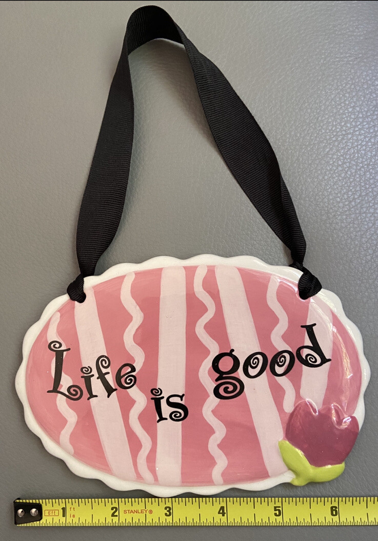 Life Is Good Wall Decor Quote Hanging Ceramic with Ribbon Art 6.5” x 4.25”
