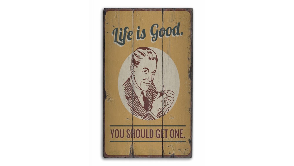 Life is Good You Should Get One Vintage Distressed Sign, Personalized Wood Sign