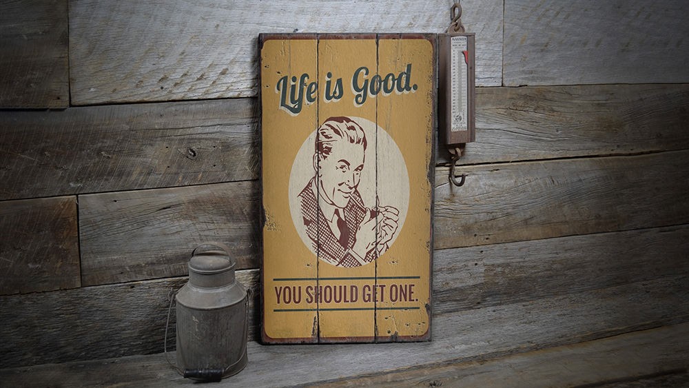 Life is Good You Should Get One Vintage Distressed Sign, Personalized Wood Sign