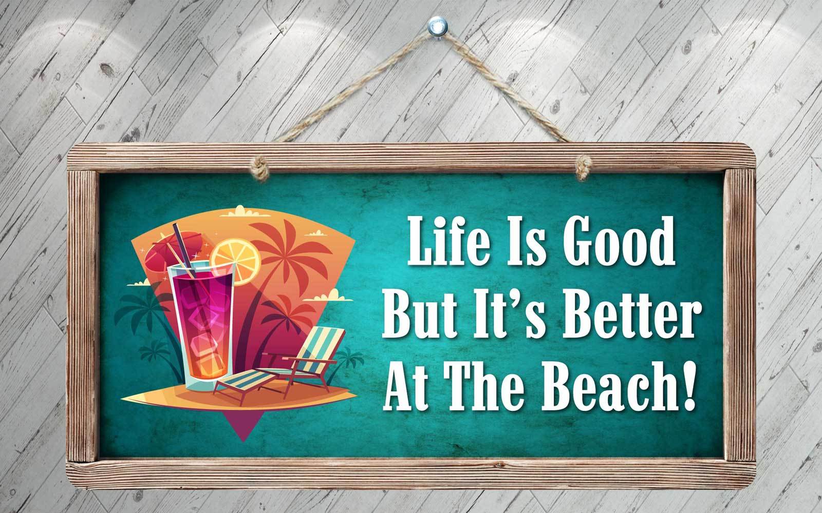 465HS Life Is Good Better At The Beach 2 5″x10″ Aluminum Hanging Novelty Sign