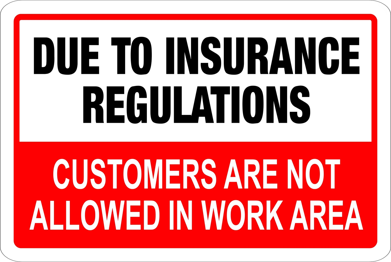 DUE TO INSURANCE REGULATIONS CUSTOMERS ARE NO ALLOWED IN WORK AREA 8″x12″