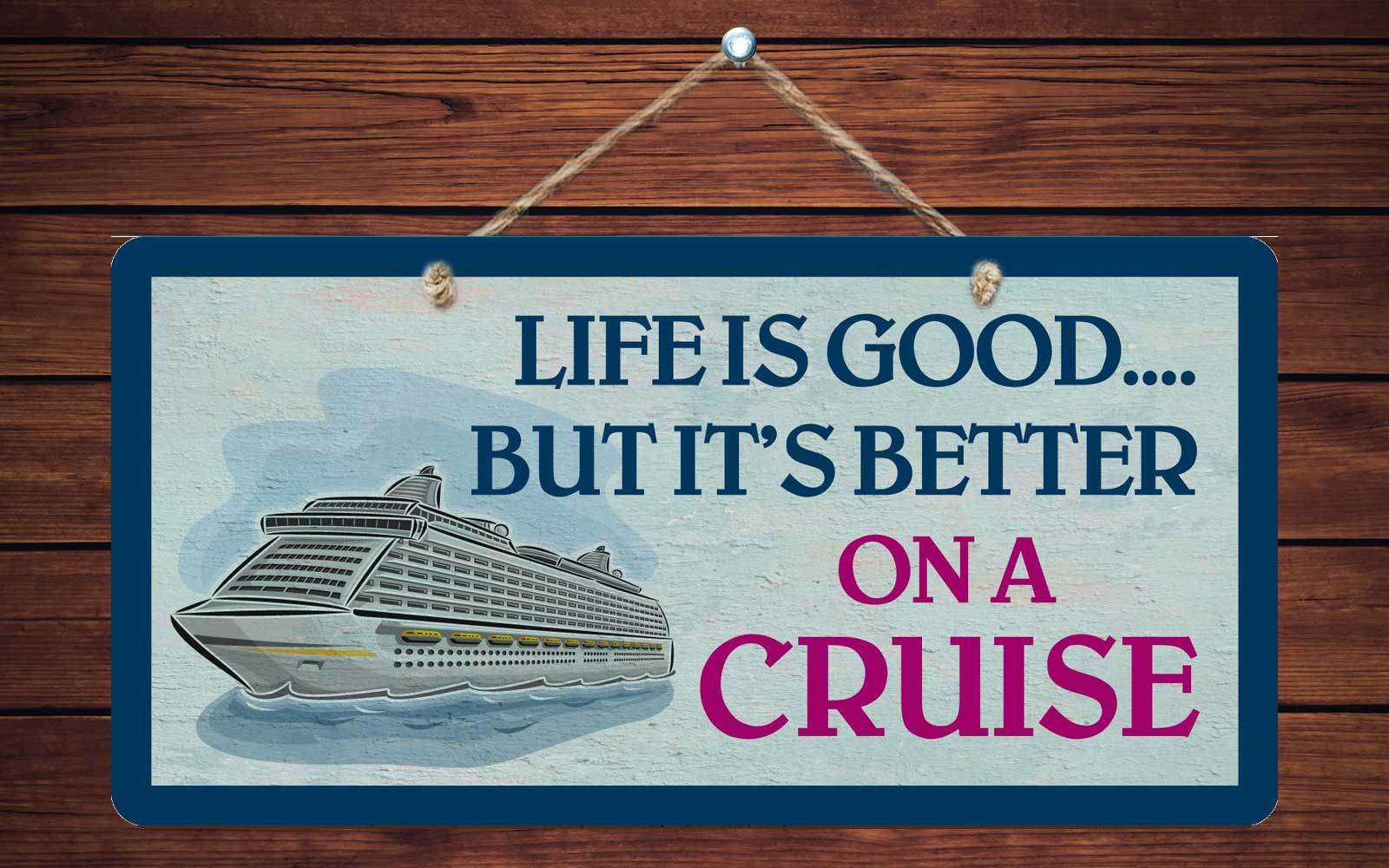 463HS Life Is Good But Better On A Cruise 5″x10″ Aluminum Hanging Novelty Sign