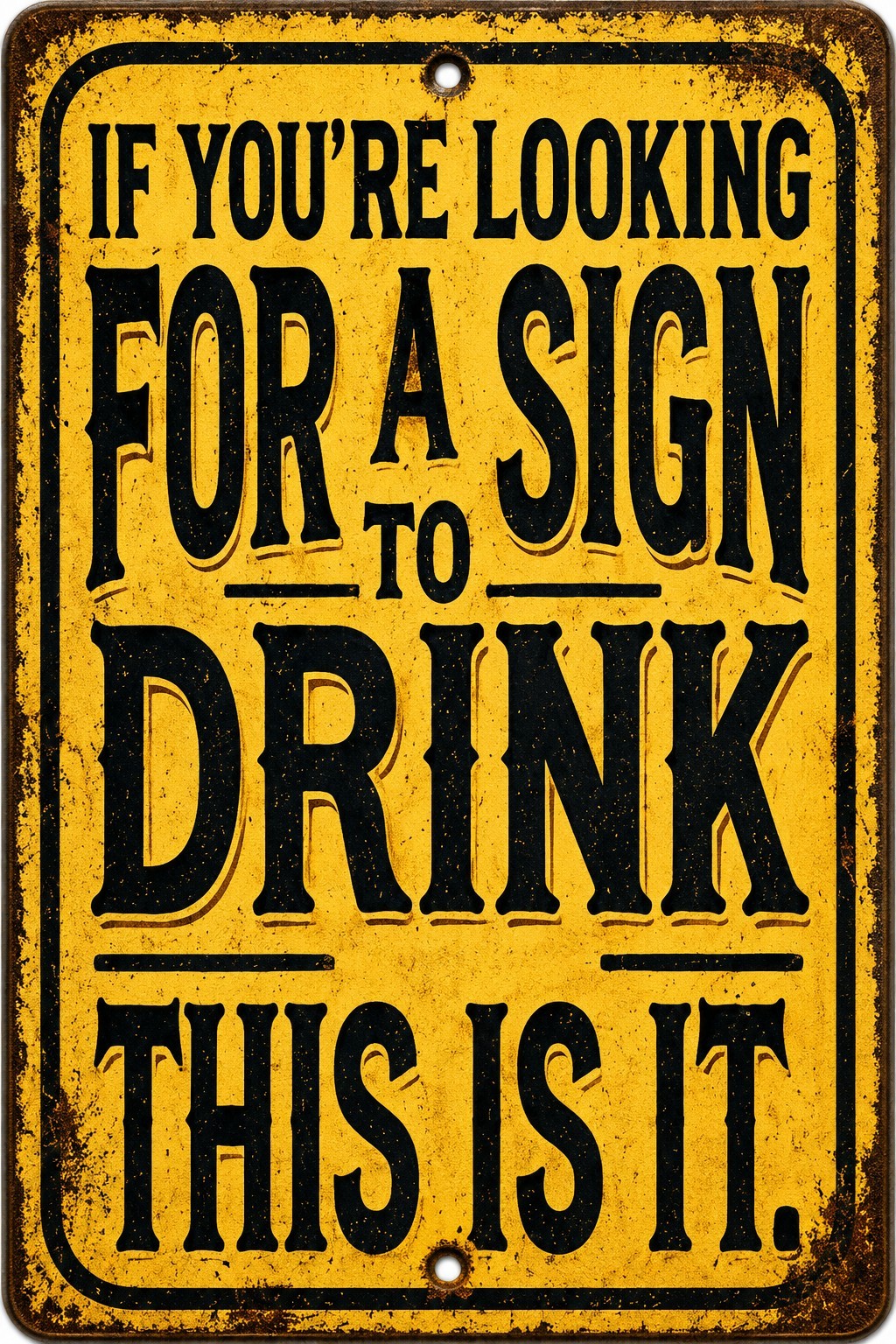 If You’re Looking For A Sign To Drink This Is It Funny Bar Metal Sign 8×12