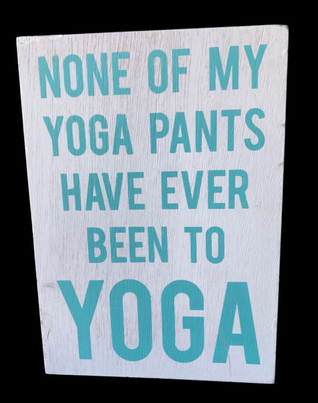 WOOD BOX ART ~ “NONE OF MY YOGA PANTS HAVE EVER BEEN TO YOGA” ~ 7″ x 5″ ~