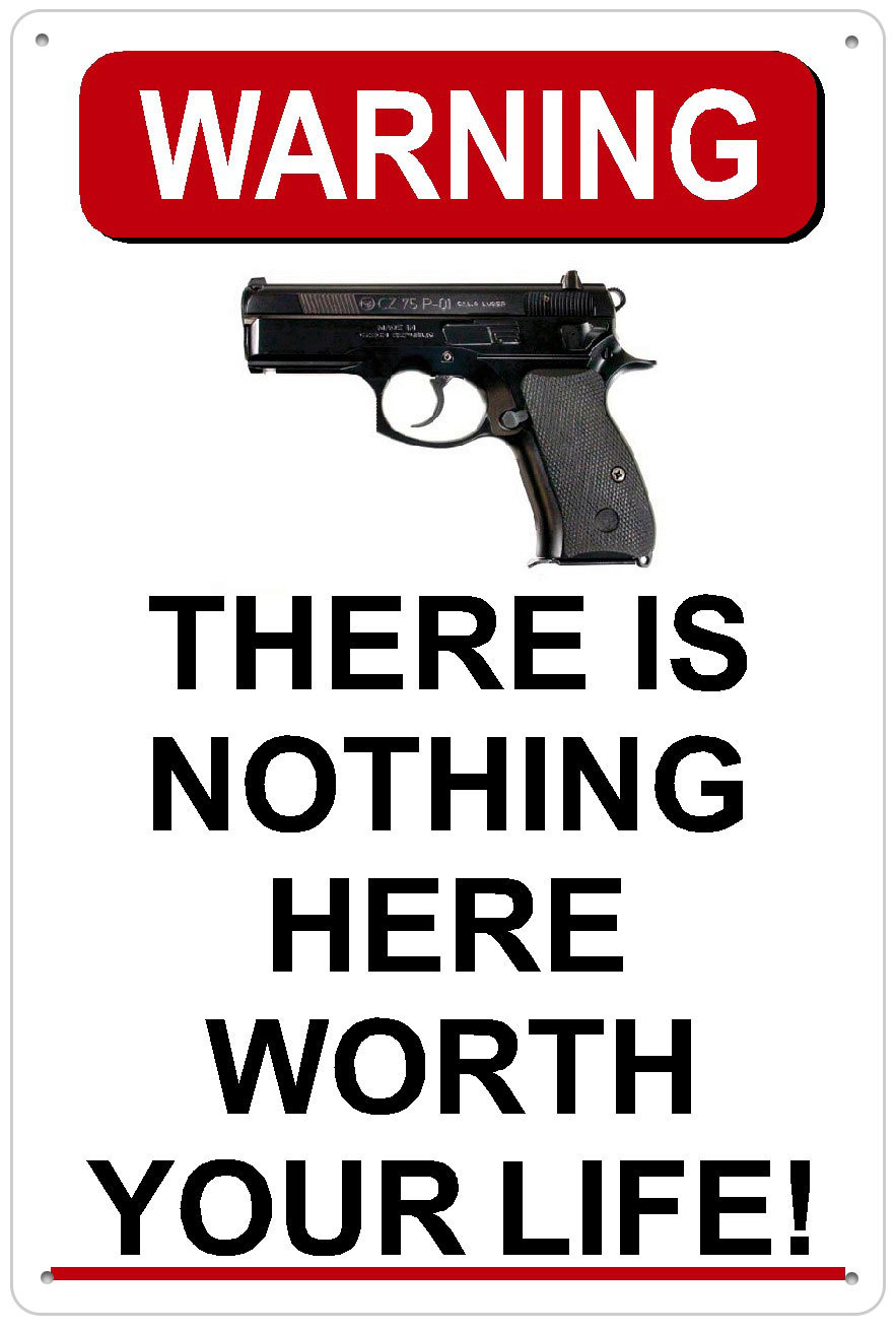 Warning Sign There is Nothing Here Worth Your Life – Humorous – Metal or Plastic