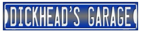 Dickheads Garage Metal Novelty Street Sign