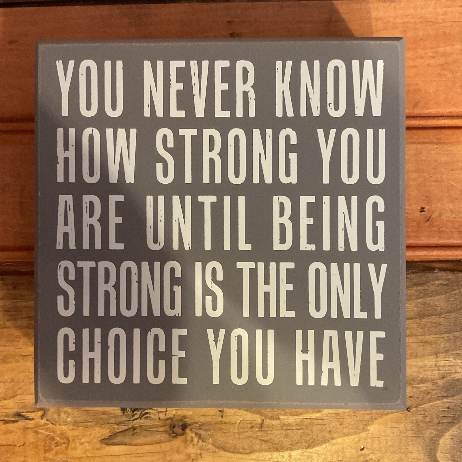6″x6″x2″ “Until Being Strong is the Only Choice You Have” Box Sign