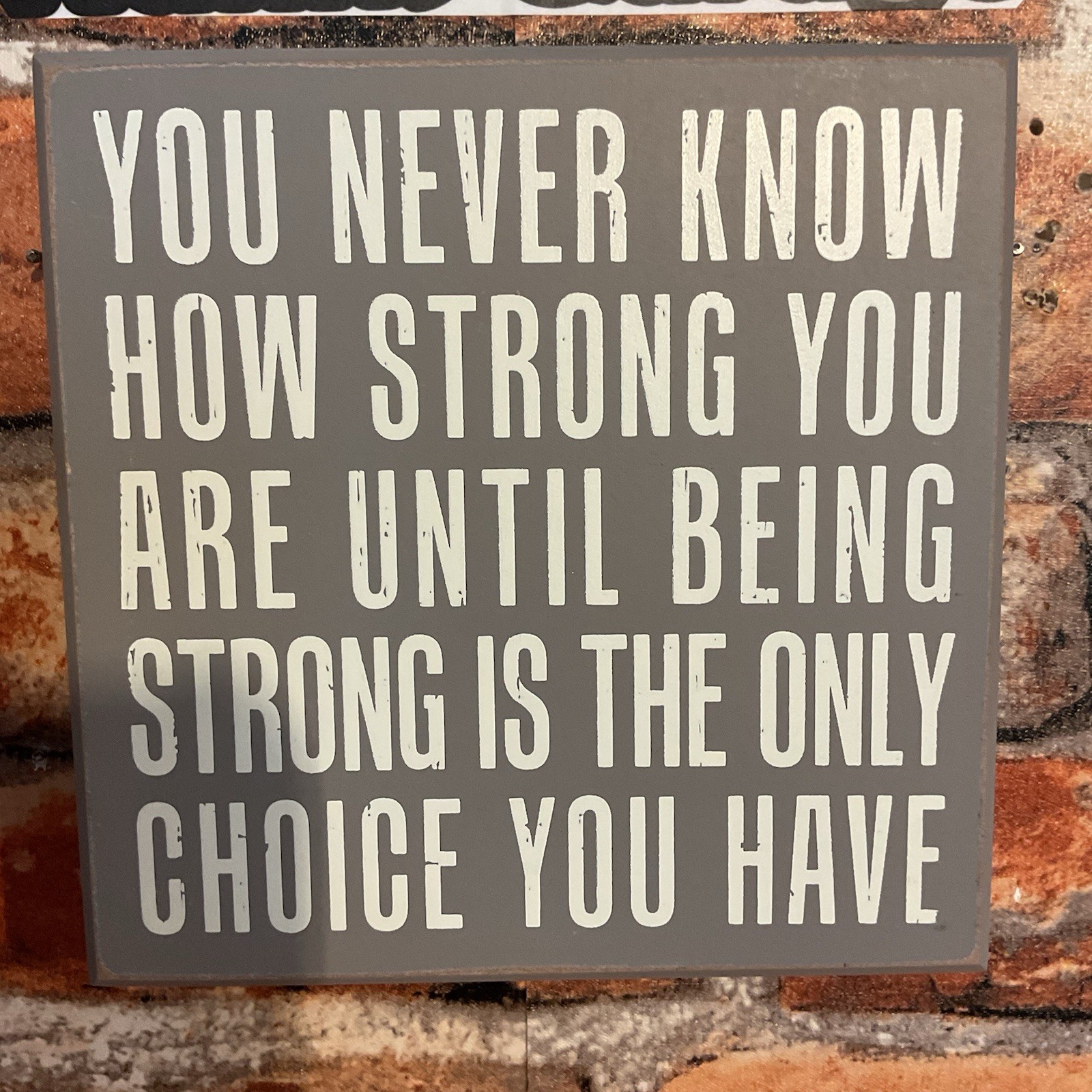 6″x6″x2″ “Until Being Strong is the Only Choice You Have” Box Sign