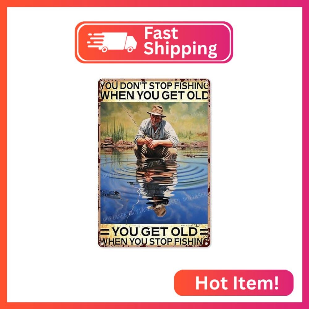 MUYIASER Metal Signs You Don’t Stop Fishing When You Get Old You Get Old When Yo