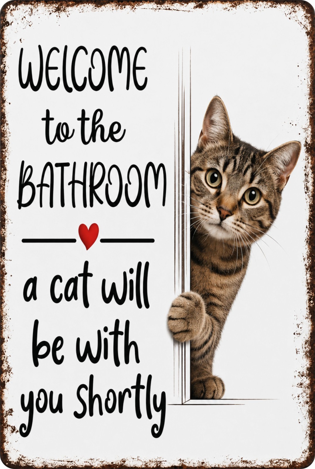 Bathroom Cat Sign, Welcome to the Bathroom A Cat Will Be With You Shortly, 8X12