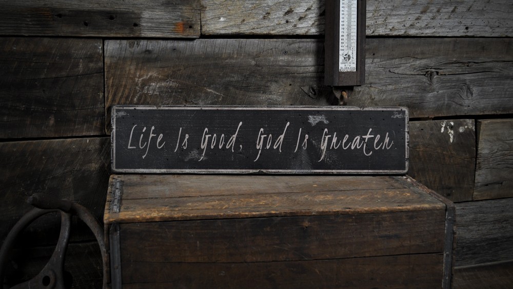 Life Is Good, God Is Greater Sign – Rustic Hand Made Vintage Wooden