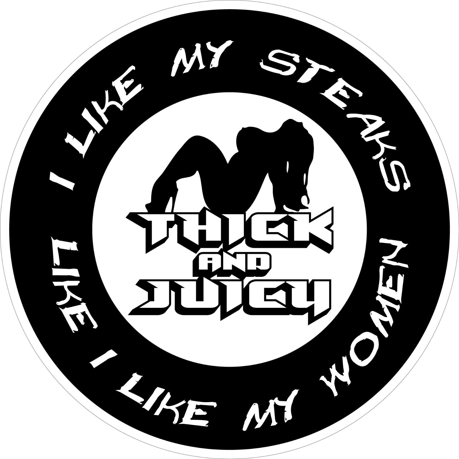 THICK & JUICY BBQ / SMOKER VINYL DECAL /STICKER I LIKE MY STEAK LIKE MY WOMEN